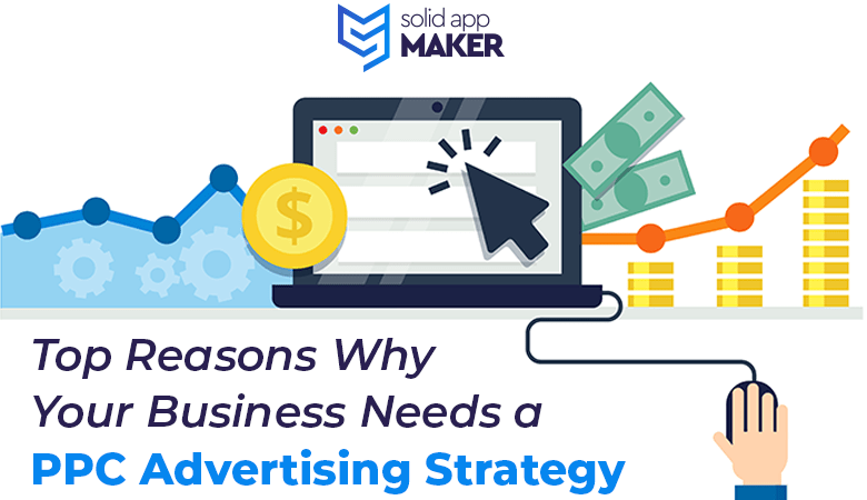 Top Reasons Why Your Business Needs a PPC Advertising Strategy