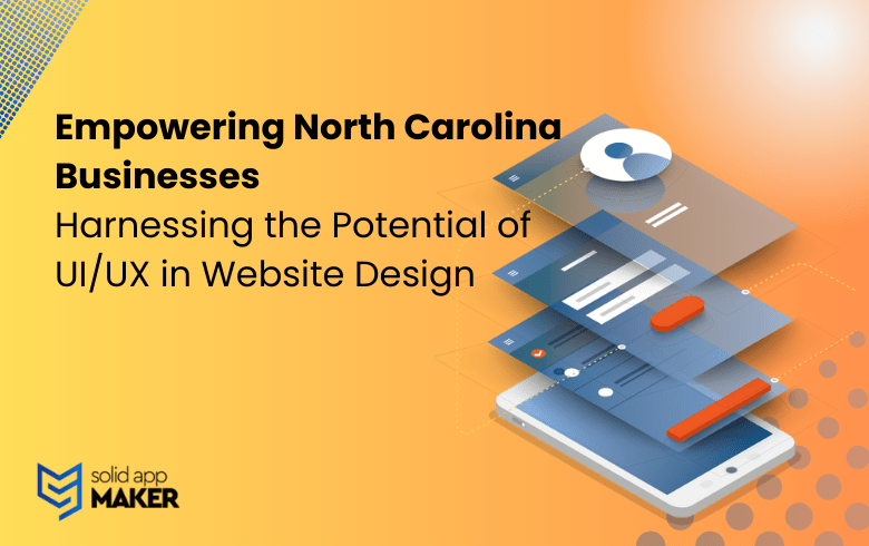 Empowering North Carolina Businesses: Harnessing the Potential of UI/UX in Website Design