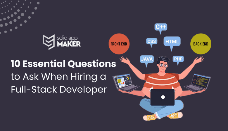 10 Essential Questions to Ask When Hiring a Full-Stack Developer