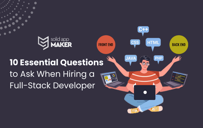10 Essential Questions to Ask When Hiring a Full-Stack Developer