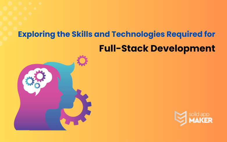 Exploring the Skills and Technologies Required for Full-Stack Development