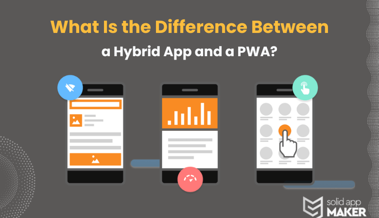 What Is the Difference Between a Hybrid App and a PWA?