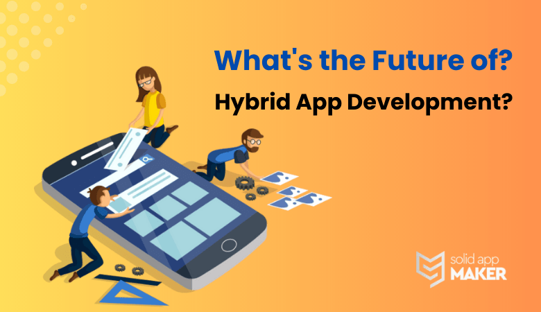 What’s the Future of Hybrid App Development?