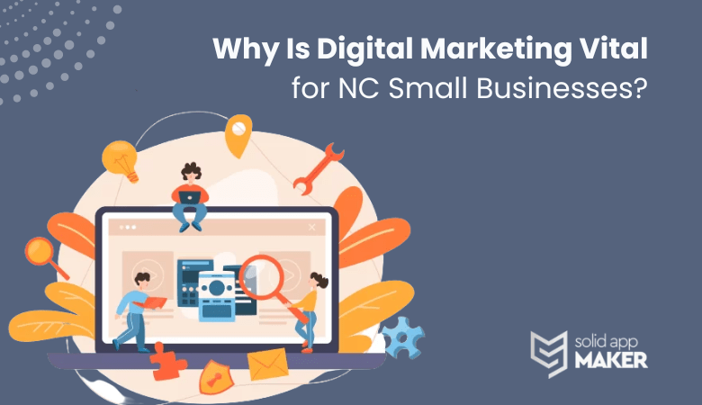 Why Is Digital Marketing Vital for NC Small Businesses?