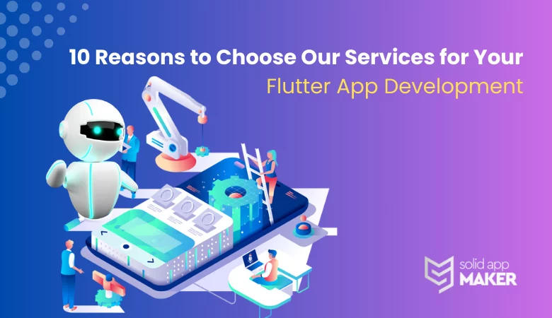 10 Reasons to Choose Our Services for Your Flutter App Development