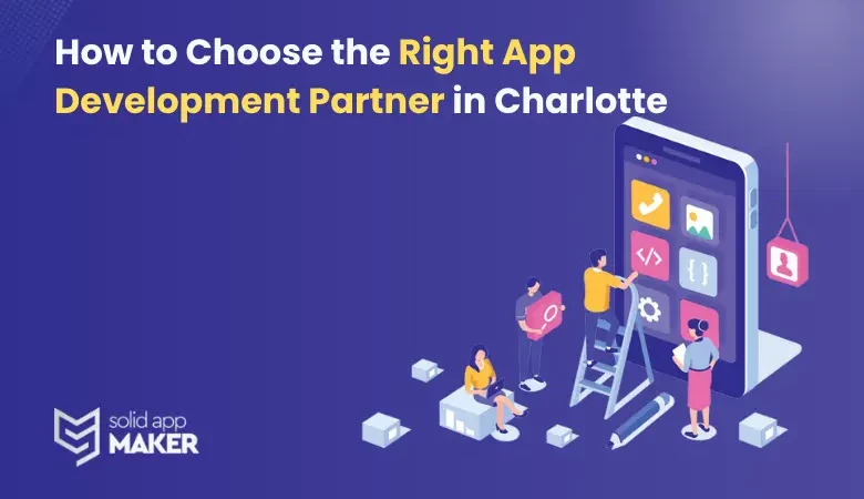 How to Choose the Right App Development Partner in Charlotte?