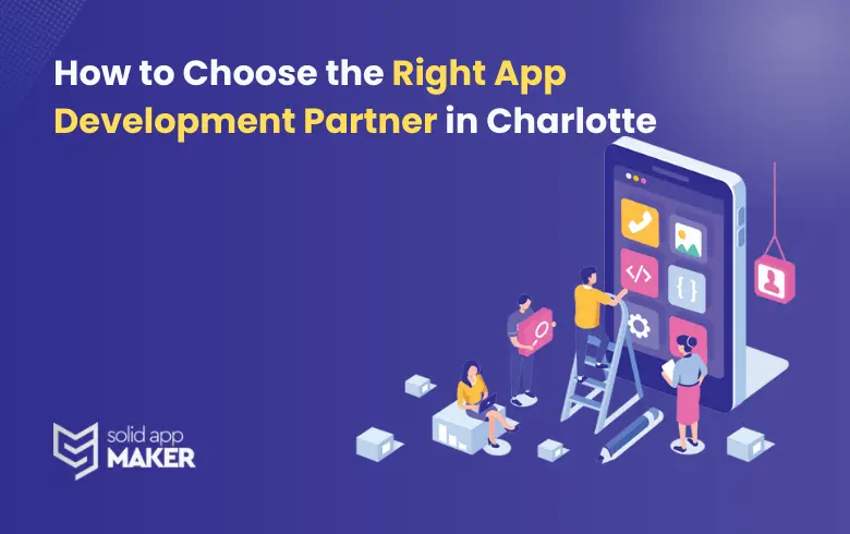 How to Choose the Right App Development Partner in Charlotte?