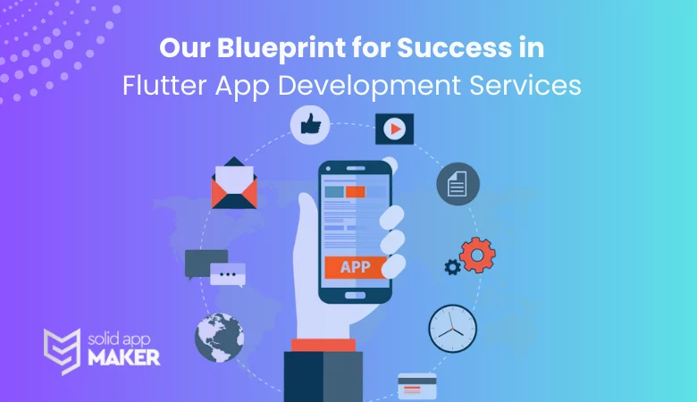 Our Blueprint for Success in Flutter App Development Services