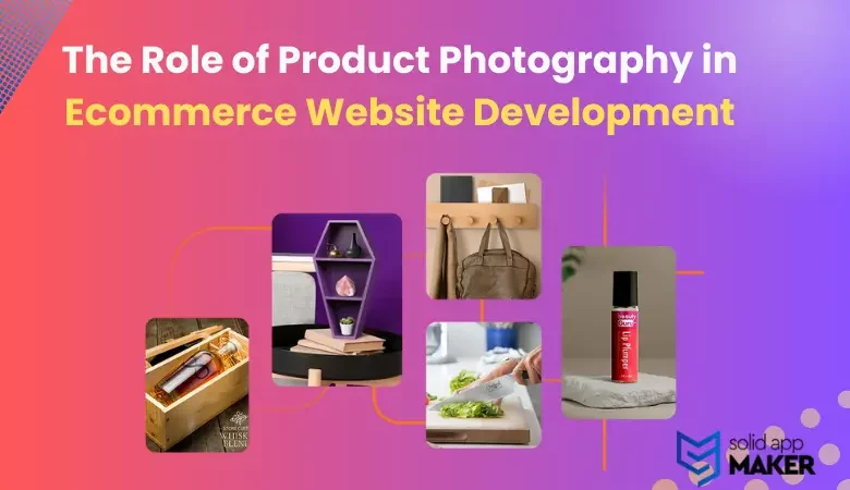 The Role of Product Photography in Ecommerce Website Development