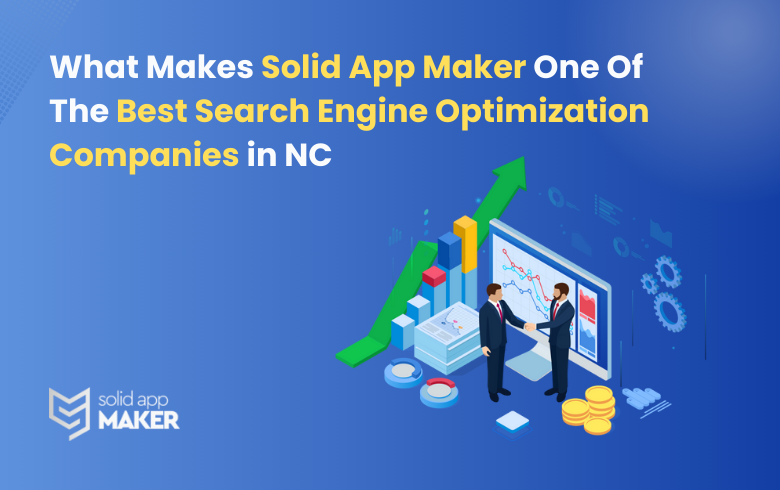 What Makes Solid App Maker One Of The Best Search Engine Optimization Companies in NC