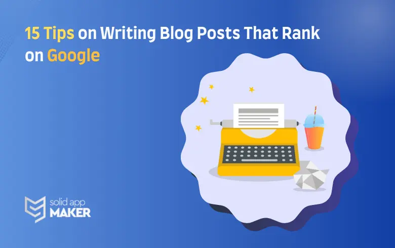 15 Tips on Writing Blog Posts That Rank on Google