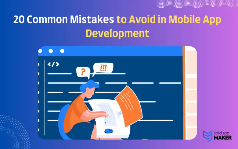 20 Common Mistakes to Avoid in Mobile App Development