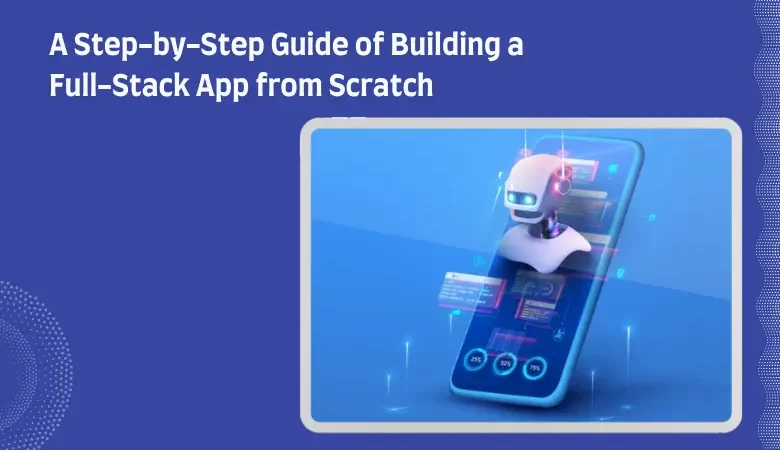 A Step-by-Step Guide of Building a Full-Stack App from Scratch