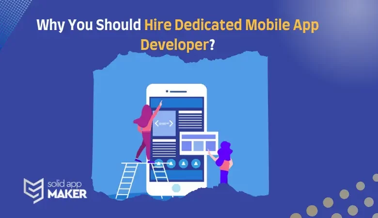 Why You Should Hire Dedicated Mobile App Developer?