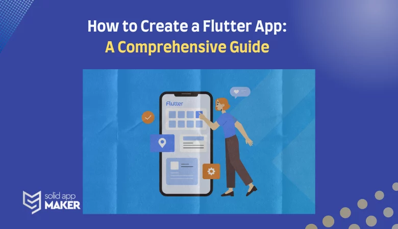 How to Create a Flutter App: A Comprehensive Guide