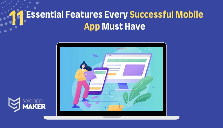 11 Essential Features Every Successful Mobile App Must Have