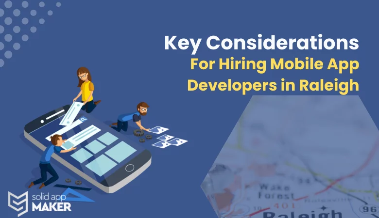 Key Considerations for Hiring Mobile App Developers in Raleigh