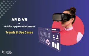 AR & VR in Mobile App Development: Trends & Use Cases