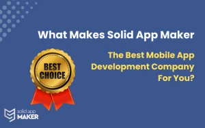 What Makes Solid App Maker The Best Mobile App Development Company For You?